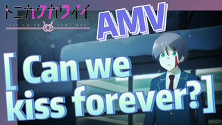 [ Can we kiss forever?] AMV