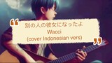 別の人の彼女になったよ (Betsu no Hito no Kanojo ni Natta yo) / wacci (Indonesian vers)