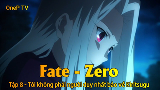 Fate - Zero Tập 8 - Tôi không phải người duy nhất bảo về Kiritsugu