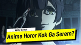 Kenapa Yang Suka Anime Horor Sedikit - #WibuLokal