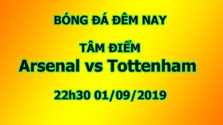 Bóng Đá Đêm Nay - Tâm Điểm Arsenal vs Tottenham Hotspur 22h30 01/09/2019