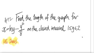 #12 UC Davis: Find the length of the graph for x=ln(y)=y^2/8 on the closed interval ...