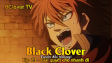 Black Clover Tập 23 - Giải quyết cho nhanh đi