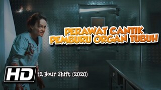 Pemburu Organ Tubuh Berkedok Menjadi Perawat Cantik || Ulasan Cerita Film : 12 Hour Shift (2020)