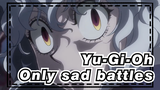 Yu-Gi-Oh|[Only 1 Battle]No Epic, only sad battles