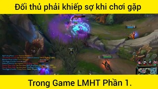 Đối thủ phải khiếp sợ khi chơi gặp phải cao thủ trong game LMHT phần 1