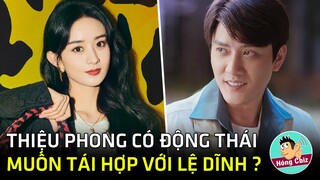 Phùng Thiệu Phong có động thái vương vấn Triệu Lệ Dĩnh liệu có tái hợp?|Hóng Cbiz