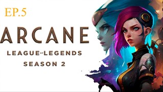 Arcane League Of Legends Season 2 (2024) EP.5 อาร์เคน ตำนานลีกออฟเลเจ็นดส์