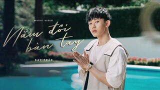 KAY TRẦN | NẮM ĐÔI BÀN TAY | OFFICIAL MUSIC VIDEO