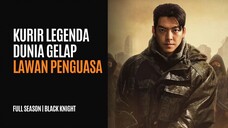 BLACK KNIGHT FULL SEASON - BUKAN KURIR BIASA, HARAPAN RAKYAT JELATA