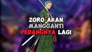 Zoro Akan Mengganti Pedangnya Lagi !!!