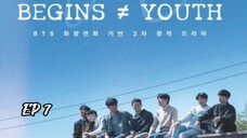 🇰🇷 EP 7 | Begins ≠ Youth [Eng Sub]