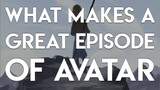 What Makes A Great Episode of Avatar the Last Airbender