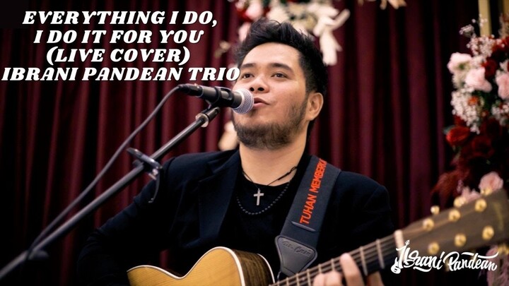 EVERYTHING I DO, I DO IT FOR YOU - BRYAN ADAMS (LIVE COVER BY IBRANI PANDEAN TRIO) | 4K VIDEO