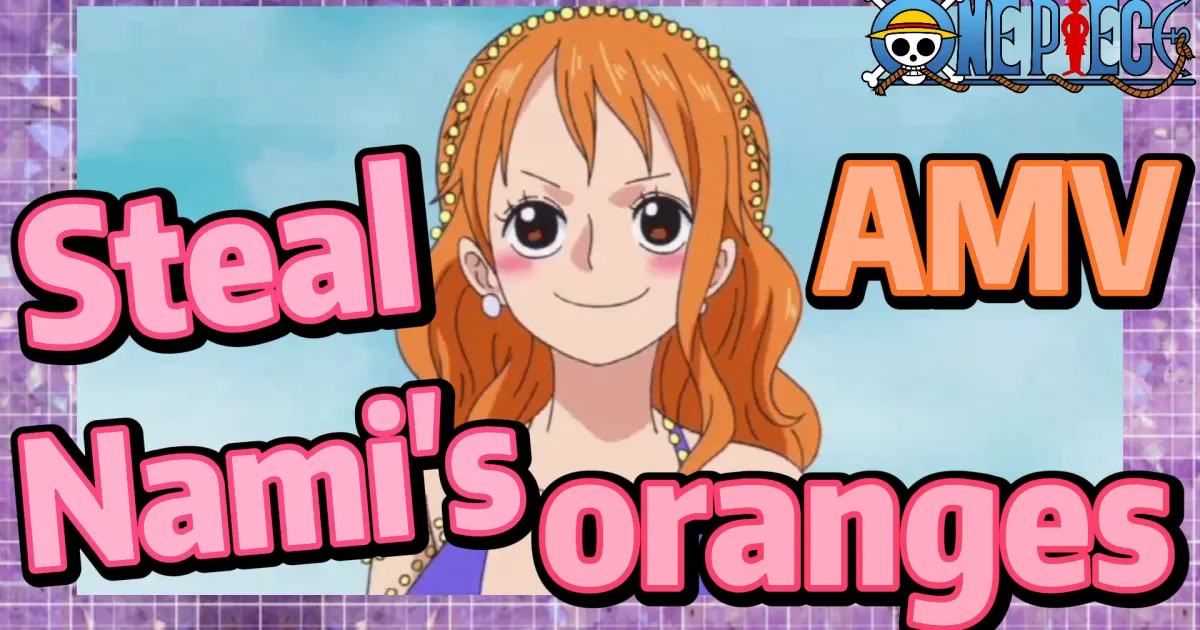 One Piece Amv Steal Nami S Oranges Bilibili