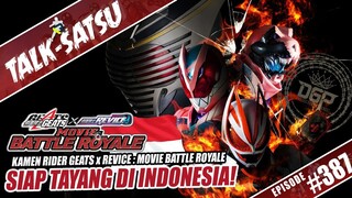 TALK-SATSU #387 - RESMI! KAMEN RIDER GEATS x REVICE : MOVIE BATTLE ROYALE SIAP TAYANG DI INDONESIA!