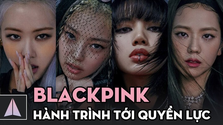 BLACKPINK – Hành Trình Trở Thành Nhóm Nhạc Nữ Quyền Lực Nhất Kpop | Ten Kpop