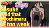 [NARUTO]  Clips |   Sasuke said that Orochimaru is too weak