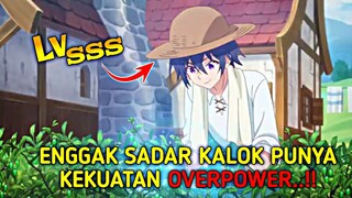 ENGGAK SADAR KALOK PUNYA KEKUATAN LEVEL SSS DAN MALAH MENJADI PETANI?