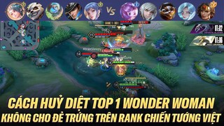 ĐÂY LÀ CÁCH RANK CAO HUỶ DIỆT TOP 1 WONDER WOMAN KHÔNG CHO ĐỂ TRỨNG TRÊN RANK CHIẾN TƯỚNG VIỆT :))