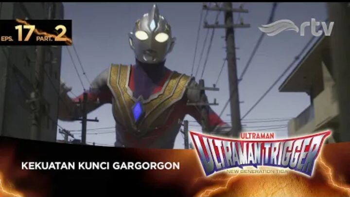 Ultraman Trigger RTV : Episode 17, Part 2