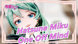 [Hatsune Miku|MMD]ONE OFF MIND