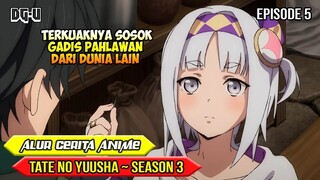 SOSOK GADIS PAHLAWAN DARI DUNIA LAIN - ALUR CERITA ANIME TATE NO YUUSHA - SEASON 3  - EPISODE 5