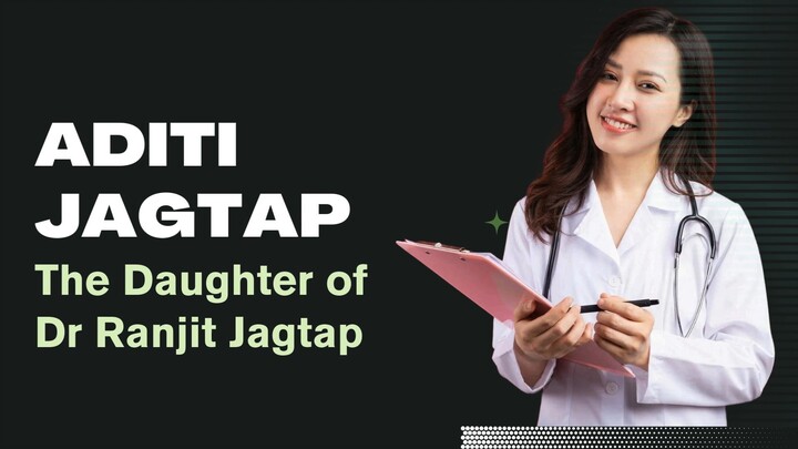 Aditi Jagtap Is The Daughter of Dr Ranjit - Famous Cardiologist