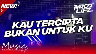 DJ KAU TERCIPTA BUKAN UNTUK KU JUNGLE DUTCH TIKTOK BOOTLEG [NDOO LIFE]