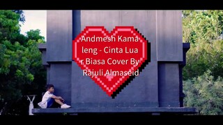 Andmesh Kamaleng - Cinta Luar Biasa Cover By Rajuli Almaseid