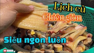 Lịch Củ chiên giòn - Món ăn đơn giản nhưng siêu ngon,giòn tan trong miệng.