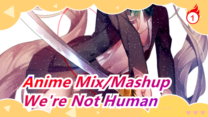 [Anime Mix/Mashup] We're Not Human, but Monsters and Herois Spirirts, Live to Protect_1