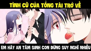 Quyền thiếu gia, vợ anh lại chạy mất rồi Phần 16 - Tình cũ tổng tài cản trở tình yêu nữ chính