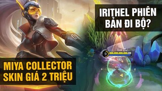 MLBB | MIYA COLLECTOR Mũi Tên Đoạt Mệnh: Irithel Phiên Bản Đi Bộ? Không Xinh Nhưng Ngầu! | Tốp Mỡ