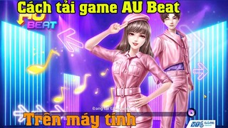 Hướng dẫn cách tải cài đặt game Au beat mobile trên máy tính PC laptop