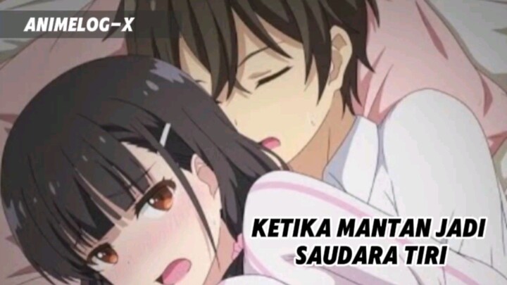 Rekomendasi anime dimana MCnya mempunyai saudara tiri yang ternyata adalah mantan nya😱