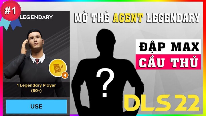 DLS 2022 | Mở thẻ Agent Legendary và nâng cấp max cầu thủ #1