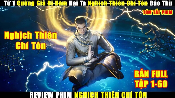 Từ 1 Cường Giả Bị Hãm Hại Ta Nghịch Thiên Chí Tôn Báo Thù | Review Phim Anime Hay Tập 1-60