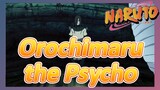 Orochimaru the Psycho