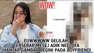 Euwwwww Gelilah! Tersebar Mesej Adik Neelofa Hantar Gambar Begini Pada Boyfriend!