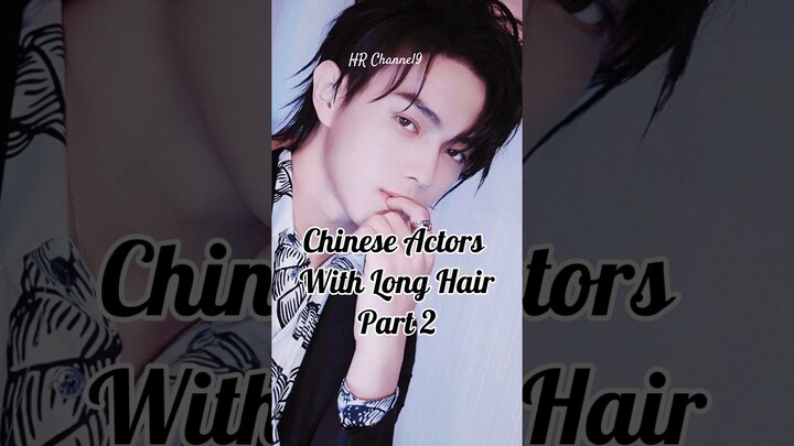 Chinese Actors with long hair Part2 #chineseactor #yangyang #xukai #luhan #chenzheyuan #zhuyilong