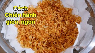 CÁCH CHIÊN HÀNH KHÔ VÀNG, GIÒN- NGHỆ THUẬT GÓC BẾP