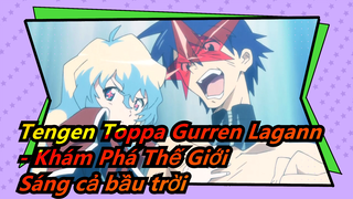 Tengen Toppa Gurren Lagann - Khám Phá Thế Giới | Rực cháy lên! Sáng cả bầu trời