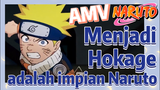 [Naruto] AMV| Menjadi Hokage adalah impian Naruto