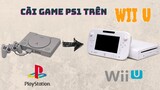 [Hướng dẫn] Chơi Game PS 1 trên Nintendo Wii U ( By Linh Kiện Máy Game)