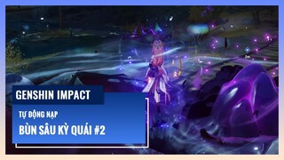 Genshin Impact: Bùn Sâu Kỳ Quái #2 - Tự Động Nạp