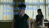 ALL OF US ARE DEAD EPISODE 2 TAGALOG DUBBED