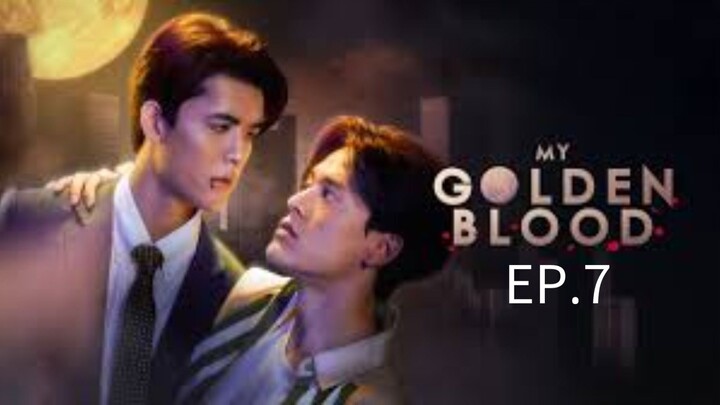 MY GOLDEN BLOOD EP.7 (english sub)