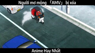 Người mơ mộng 「AMV」 bị xóa | hay Nhất