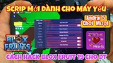 [HACK ROBLOX] Cách Hack Blox Fruits 19 Menu Hack Siêu Nhẹ Cho Máy Yếu Giảm Lag I Ngọc Bổng